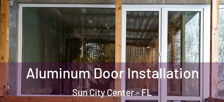  Aluminum Door Installation Sun City Center - FL