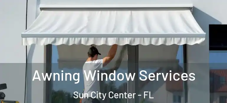  Awning Window Services Sun City Center - FL