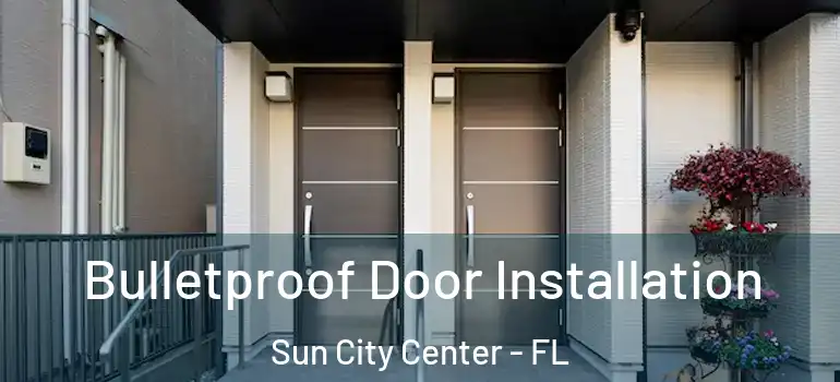  Bulletproof Door Installation Sun City Center - FL