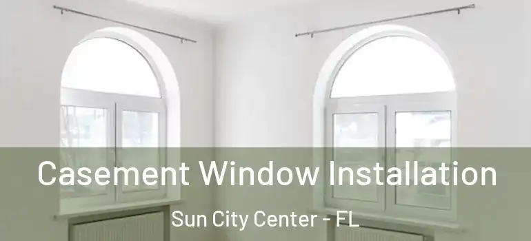  Casement Window Installation Sun City Center - FL