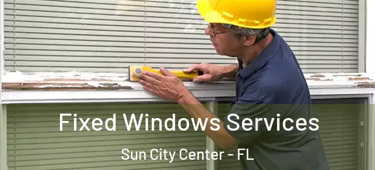  Fixed Windows Services Sun City Center - FL