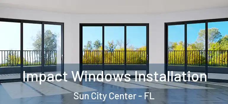  Impact Windows Installation Sun City Center - FL