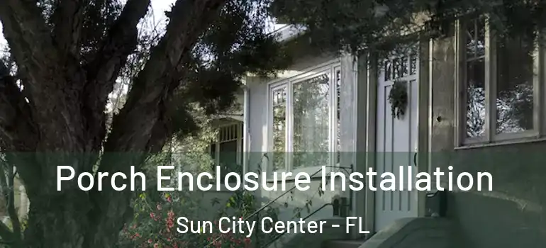  Porch Enclosure Installation Sun City Center - FL