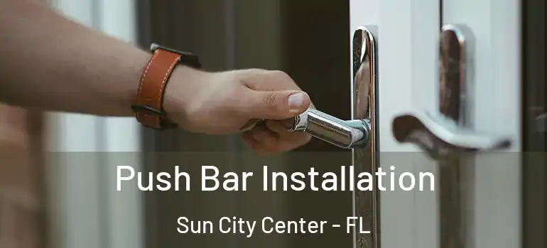  Push Bar Installation Sun City Center - FL