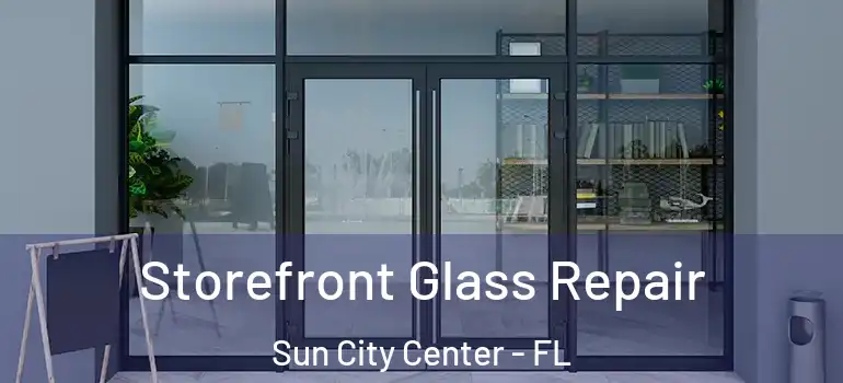  Storefront Glass Repair Sun City Center - FL