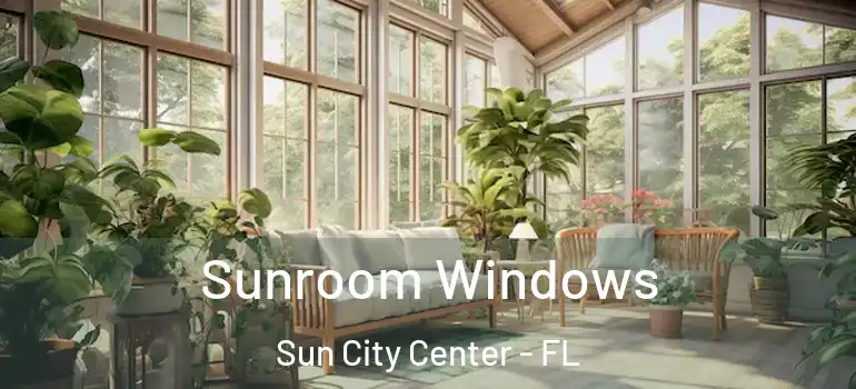  Sunroom Windows Sun City Center - FL