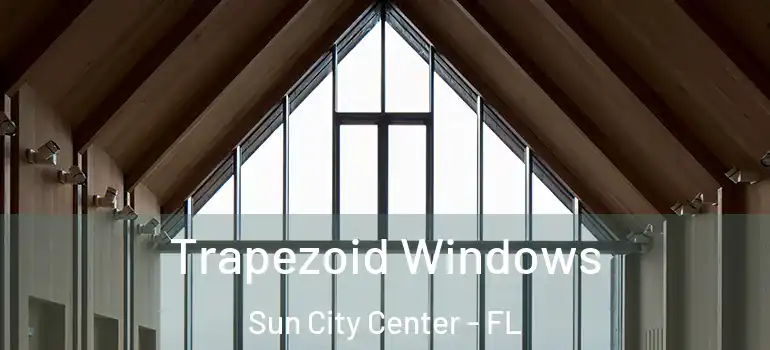  Trapezoid Windows Sun City Center - FL