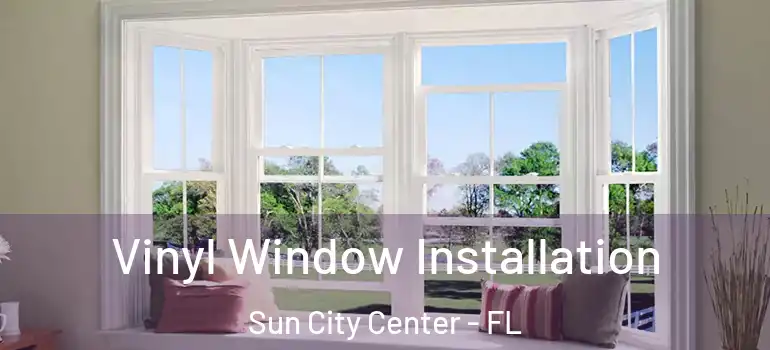  Vinyl Window Installation Sun City Center - FL