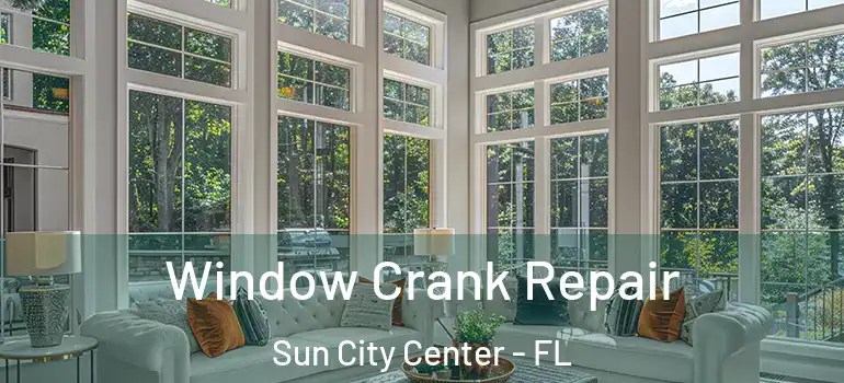  Window Crank Repair Sun City Center - FL