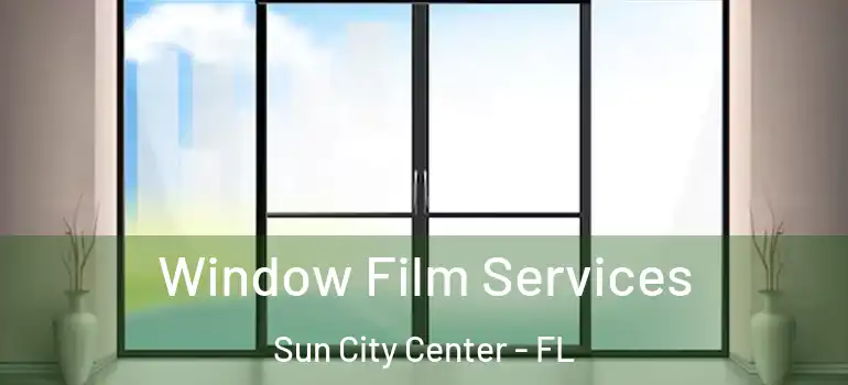  Window Film Services Sun City Center - FL