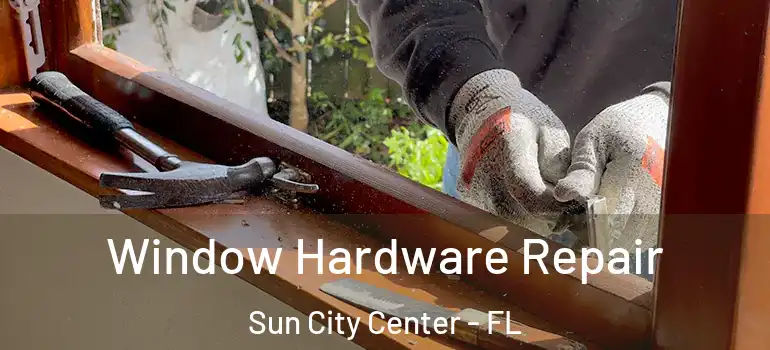  Window Hardware Repair Sun City Center - FL