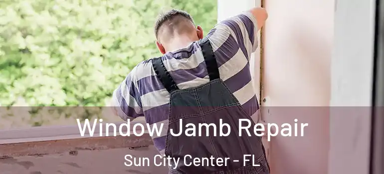  Window Jamb Repair Sun City Center - FL